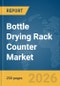 Bottle Drying Rack Counter Market Global Report 2026 - Product Thumbnail Image