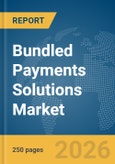 Bundled Payments Solutions Market Global Report 2026- Product Image