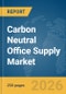 Carbon Neutral Office Supply Market Global Report 2026 - Product Thumbnail Image