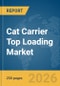 Cat Carrier Top Loading Market Global Report 2026 - Product Thumbnail Image