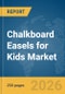Chalkboard Easels for Kids Market Global Report 2026 - Product Thumbnail Image