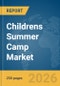 Childrens Summer Camp Market Global Report 2026 - Product Thumbnail Image