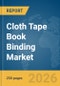 Cloth Tape Book Binding Market Global Report 2026 - Product Image