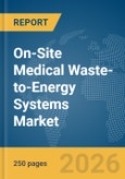On-Site Medical Waste-to-Energy Systems Market Global Report 2026- Product Image
