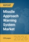 Missile Approach Warning System Market Global Report 2026 - Product Thumbnail Image