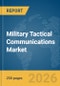 Military Tactical Communications Market Global Report 2026 - Product Thumbnail Image