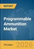 Programmable Ammunition Market Global Report 2026- Product Image