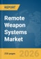 Remote Weapon Systems Market Global Report 2026 - Product Thumbnail Image