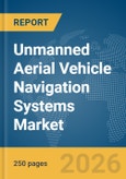 Unmanned Aerial Vehicle (UAV) Navigation Systems Market Global Report 2026- Product Image