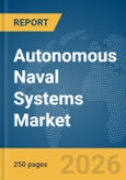Autonomous Naval Systems Market Global Report 2026- Product Image