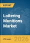 Loitering Munitions Market Global Report 2026 - Product Thumbnail Image