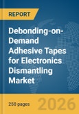 Debonding-on-Demand Adhesive Tapes for Electronics Dismantling Market Global Report 2026- Product Image