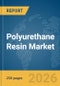 Polyurethane (PU) Resin Market Global Report 2026 - Product Thumbnail Image