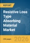 Resistive Loss Type Absorbing Material Market Global Report 2026 - Product Thumbnail Image