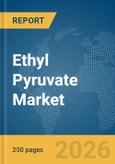 Ethyl Pyruvate Market Global Report 2026- Product Image