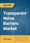 Transparent Noise Barriers Market Global Report 2026 - Product Thumbnail Image