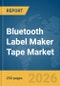 Bluetooth Label Maker Tape Market Global Report 2026 - Product Thumbnail Image