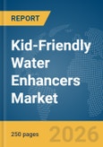Kid-Friendly Water Enhancers Market Global Report 2026- Product Image