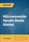 Microwaveable Noodle Bowls Market Global Report 2026- Product Image