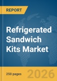 Refrigerated Sandwich Kits Market Global Report 2026- Product Image