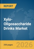 Xylo-Oligosaccharide Drinks Market Global Report 2026- Product Image