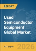 Used Semiconductor Equipment Global Market Opportunities and Strategies to 2035- Product Image