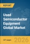 Used Semiconductor Equipment Global Market Opportunities and Strategies to 2035 - Product Thumbnail Image