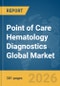 Point of Care Hematology Diagnostics Global Market Opportunities and Strategies to 2035 - Product Thumbnail Image