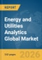 Energy and Utilities Analytics Global Market Opportunities and Strategies to 2035 - Product Thumbnail Image