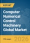 Computer Numerical Control (CNC) Machinery Global Market Opportunities and Strategies to 2035 - Product Thumbnail Image