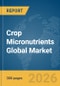 Crop Micronutrients Global Market Opportunities and Strategies to 2035 - Product Thumbnail Image