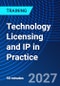 Technology Licensing and IP in Practice (May 18, 2027) - Product Image