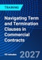 Navigating Term and Termination Clauses in Commercial Contracts (November 11, 2027) - Product Thumbnail Image