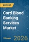Cord Blood Banking Services - Market Share Analysis, Industry Trends & Statistics, Growth Forecasts (2026-2031) - Product Thumbnail Image