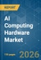AI Computing Hardware - Market Share Analysis, Industry Trends & Statistics, Growth Forecasts (2026-2031) - Product Image