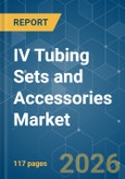 IV Tubing Sets and Accessories - Market Share Analysis, Industry Trends & Statistics, Growth Forecasts (2026-2031)- Product Image