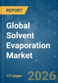 Global Solvent Evaporation - Market Share Analysis, Industry Trends & Statistics, Growth Forecasts (2026-2031)- Product Image