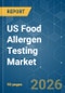 US Food Allergen Testing - Market Share Analysis, Industry Trends & Statistics, Growth Forecasts (2026-2031) - Product Thumbnail Image