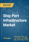 Ship Port Infrastructure - Market Share Analysis, Industry Trends & Statistics, Growth Forecasts (2026-2031) - Product Thumbnail Image