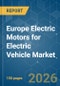 Europe Electric Motors for Electric Vehicle - Market Share Analysis, Industry Trends & Statistics, Growth Forecasts (2026-2031) - Product Image