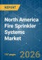 North America Fire Sprinkler Systems - Market Share Analysis, Industry Trends & Statistics, Growth Forecasts (2026-2031) - Product Thumbnail Image