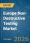 Europe Non-Destructive Testing - Market Share Analysis, Industry Trends & Statistics, Growth Forecasts (2026-2031) - Product Image