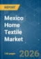 Mexico Home Textile - Market Share Analysis, Industry Trends & Statistics, Growth Forecasts (2026-2031) - Product Thumbnail Image