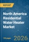 North America Residential Water Heater - Market Share Analysis, Industry Trends & Statistics, Growth Forecasts (2026-2031) - Product Thumbnail Image