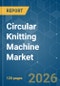 Circular Knitting Machine - Market Share Analysis, Industry Trends & Statistics, Growth Forecasts (2026-2031) - Product Thumbnail Image