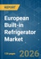 European Built-in Refrigerator - Market Share Analysis, Industry Trends & Statistics, Growth Forecasts (2026-2031) - Product Thumbnail Image