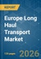 Europe Long Haul Transport - Market Share Analysis, Industry Trends & Statistics, Growth Forecasts (2026-2031) - Product Thumbnail Image