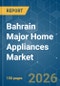 Bahrain Major Home Appliances - Market Share Analysis, Industry Trends & Statistics, Growth Forecasts (2026-2031) - Product Image