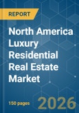 North America Luxury Residential Real Estate - Market Share Analysis, Industry Trends & Statistics, Growth Forecasts (2026-2031)- Product Image