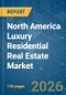 North America Luxury Residential Real Estate - Market Share Analysis, Industry Trends & Statistics, Growth Forecasts (2026-2031) - Product Thumbnail Image